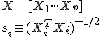 X=[{X}_{1}\cdot\cdot\cdot{X}_{p}]<tex><br/> <tex>{s}_{i}\equiv{({X}^{T}_{i}{X}_{i})}^{-1/2}